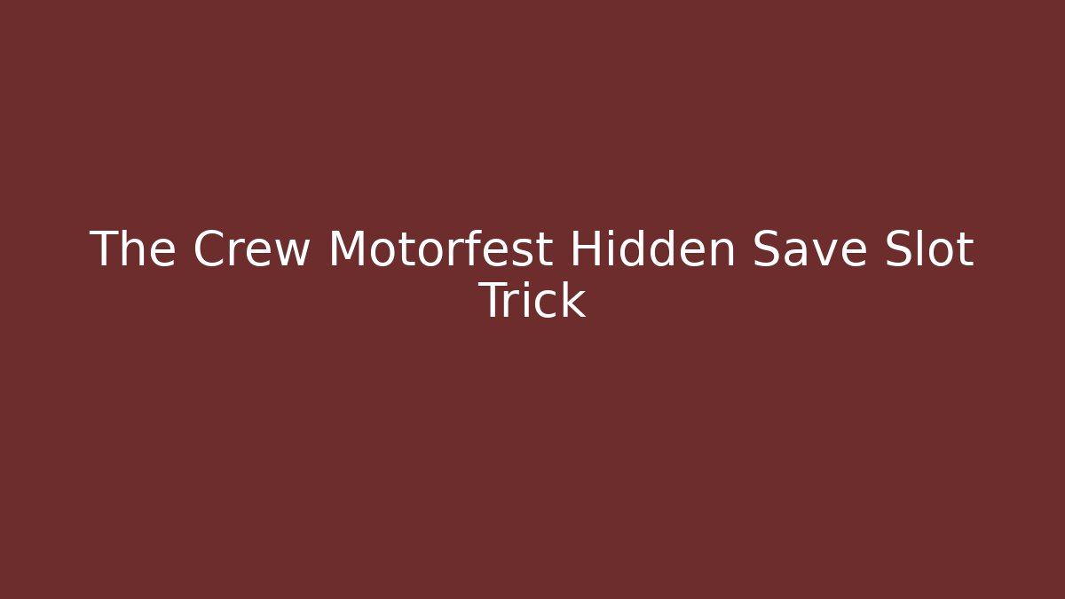 The Crew Motorfest Hidden Save Slot Trick