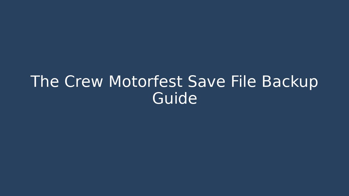 The Crew Motorfest Save File Backup Guide