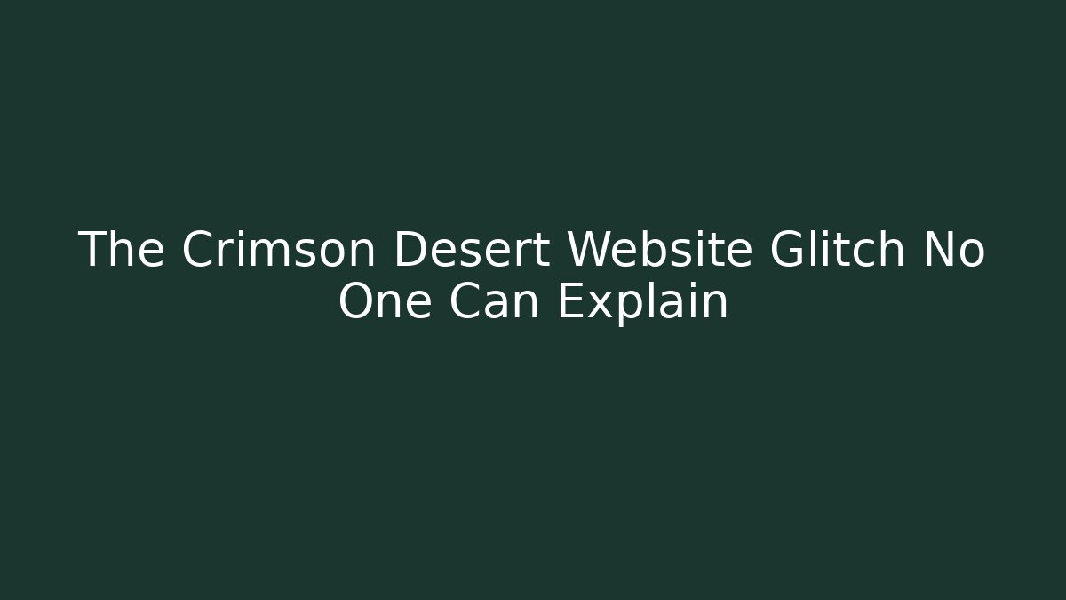 The Crimson Desert Website Glitch No One Can Explain