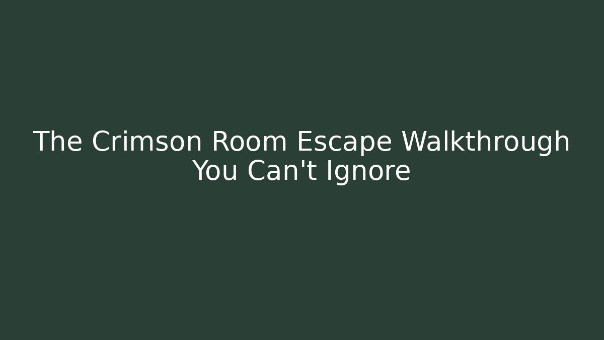 The Crimson Room Escape Walkthrough You Can't Ignore
