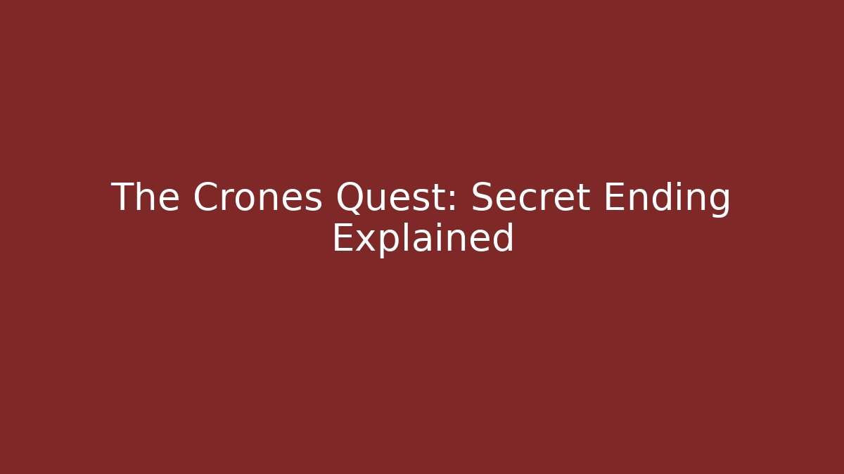The Crones Quest: Secret Ending Explained - Create More Assets