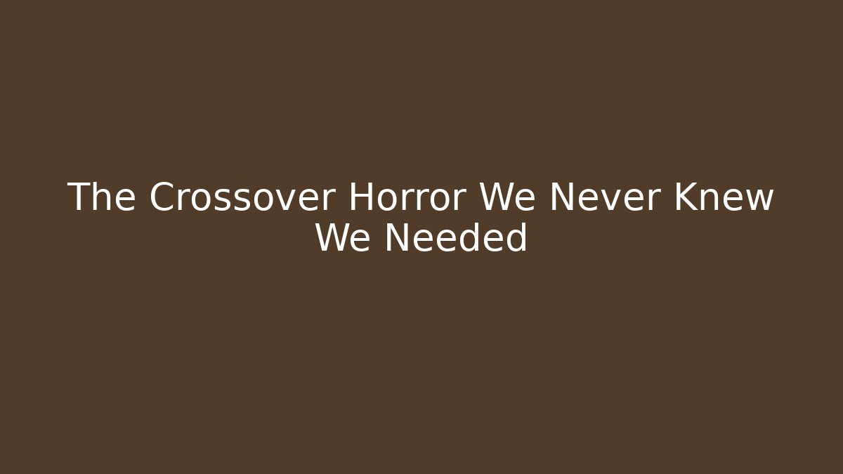 The Crossover Horror We Never Knew We Needed - Create More Assets