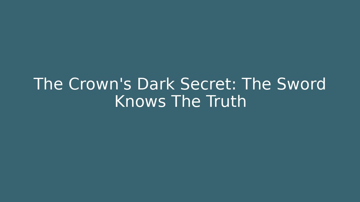 The Crown's Dark Secret: The Sword Knows The Truth - Create More Assets