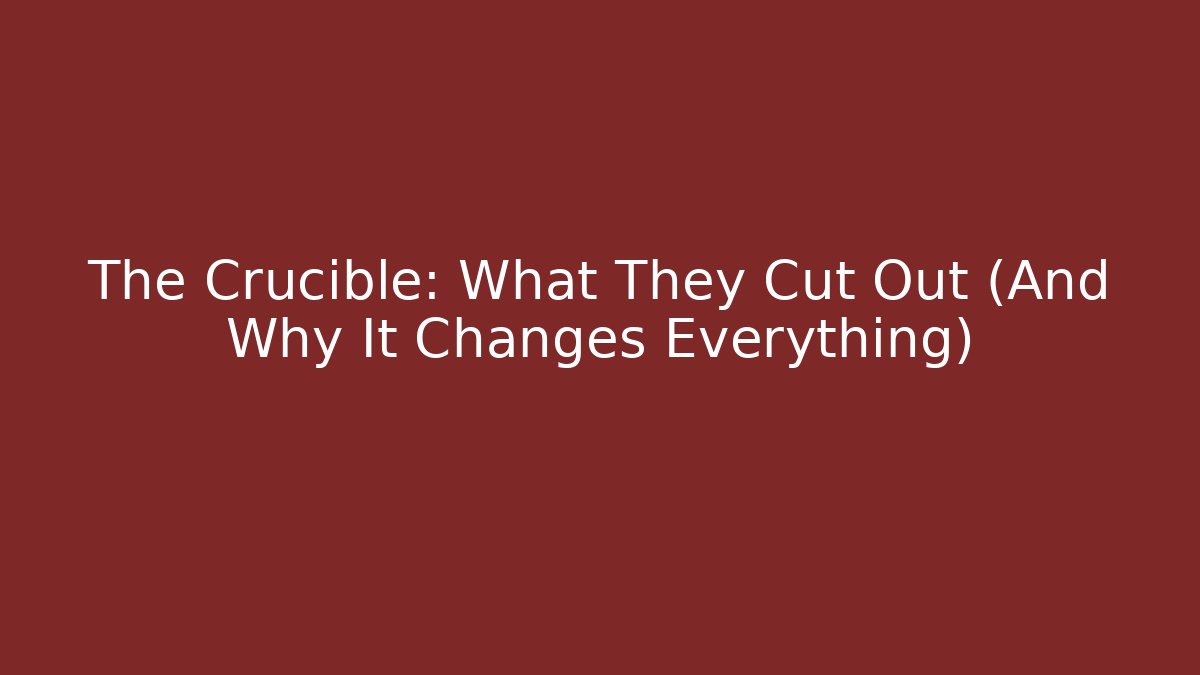The Crucible: What They Cut Out (And Why It Changes Everything) - Create More Assets