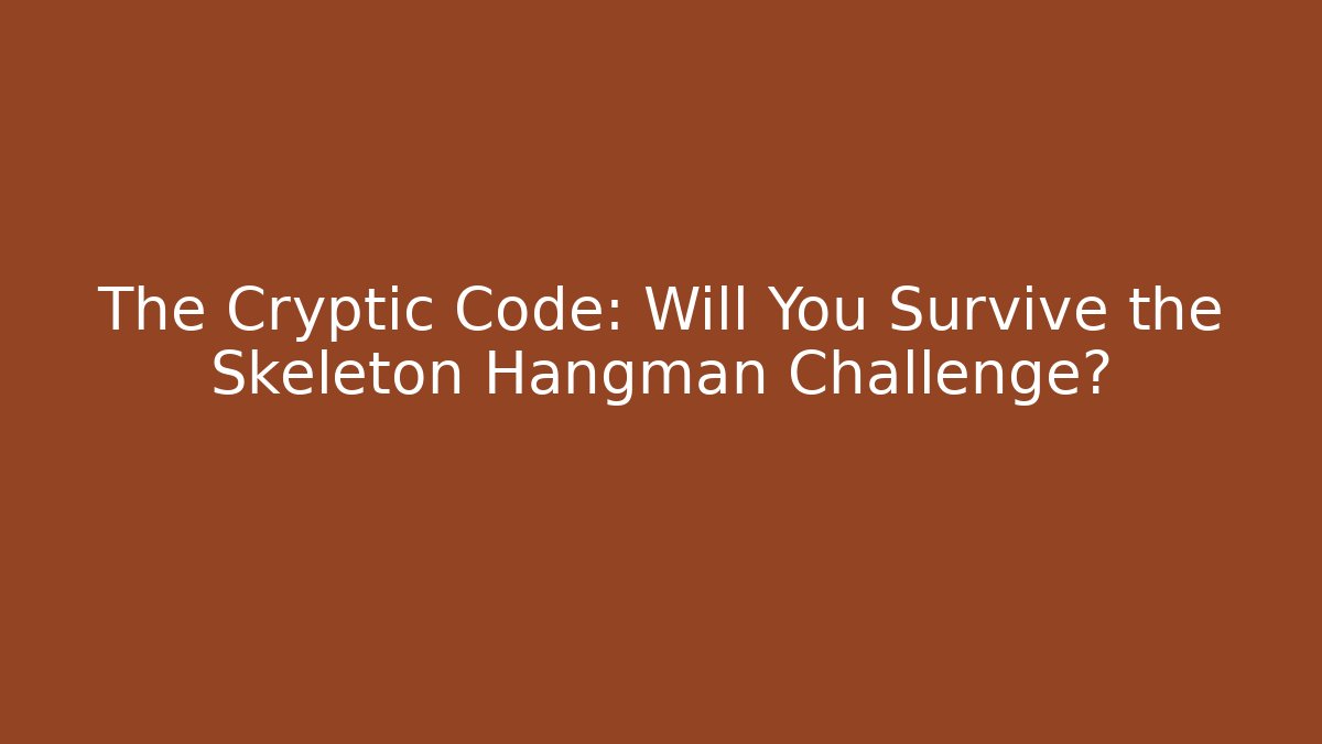 The Cryptic Code: Will You Survive the Skeleton Hangman Challenge?