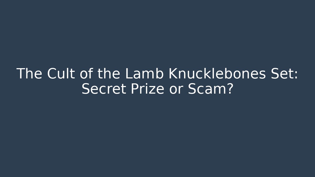 The Cult of the Lamb Knucklebones Set: Secret Prize or Scam?