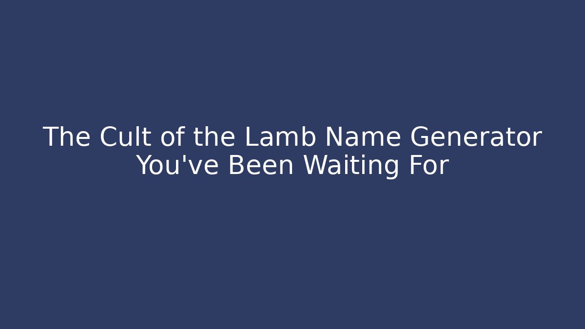 The Cult of the Lamb Name Generator You've Been Waiting For