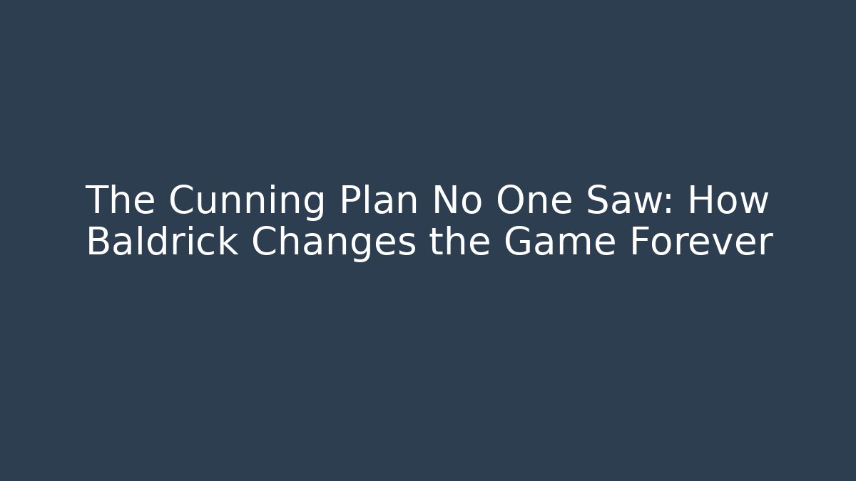 The Cunning Plan No One Saw: How Baldrick Changes the Game Forever