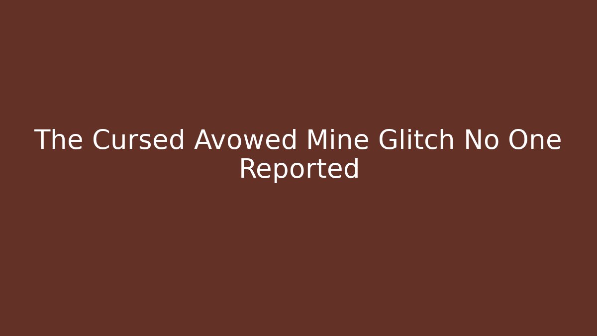The Cursed Avowed Mine Glitch No One Reported