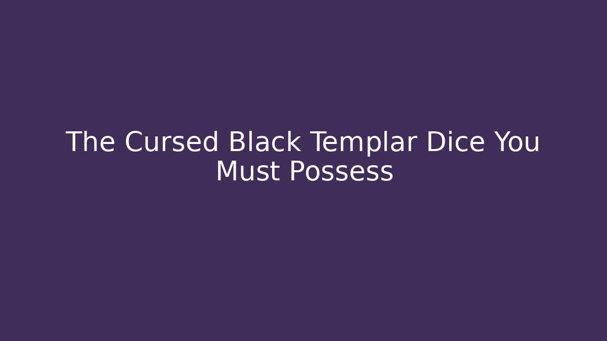 The Cursed Black Templar Dice You Must Possess