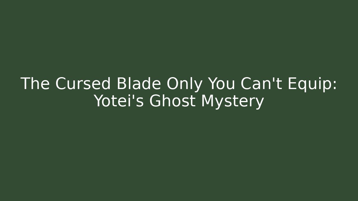 The Cursed Blade Only You Can't Equip: Yotei's Ghost Mystery