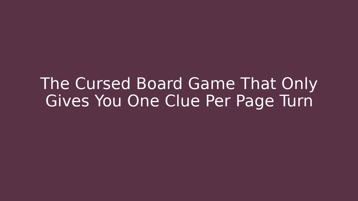 The Cursed Board Game That Only Gives You One Clue Per Page Turn