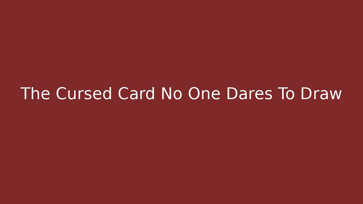 The Cursed Card No One Dares To Draw