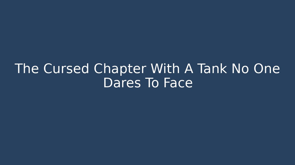 The Cursed Chapter With A Tank No One Dares To Face