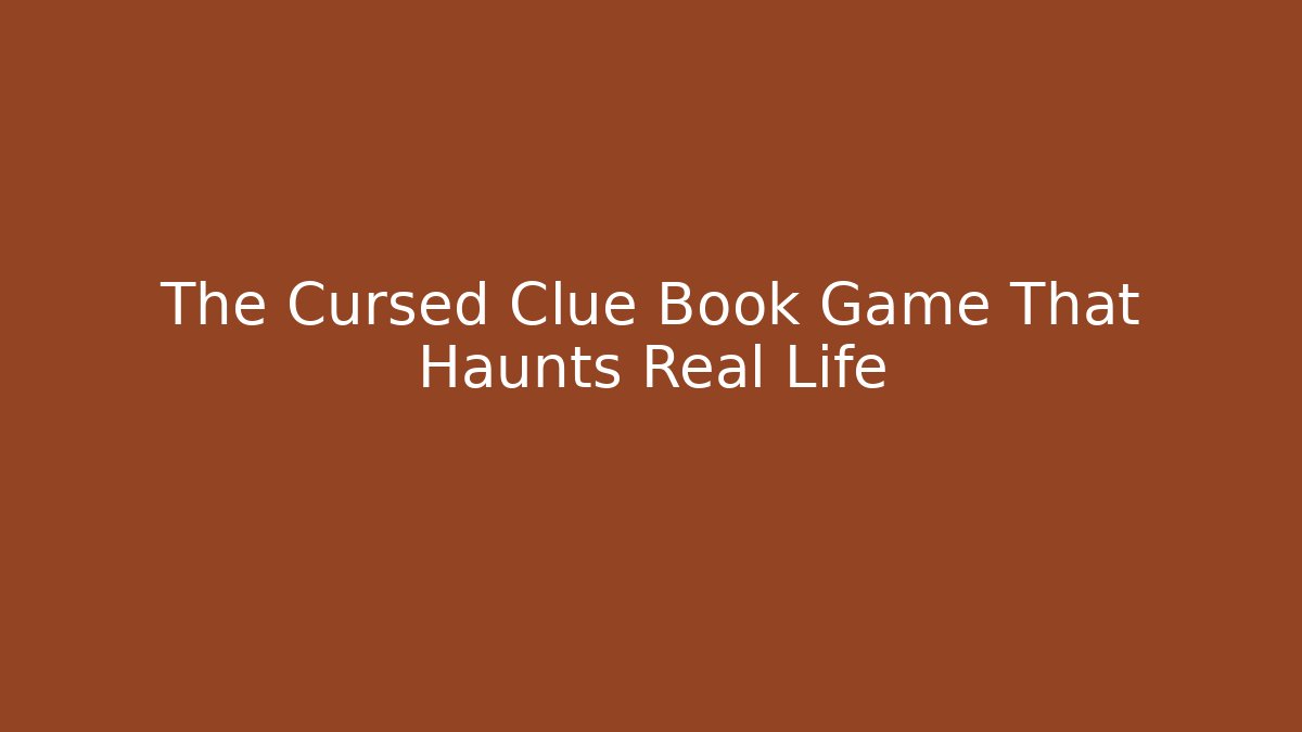 The Cursed Clue Book Game That Haunts Real Life