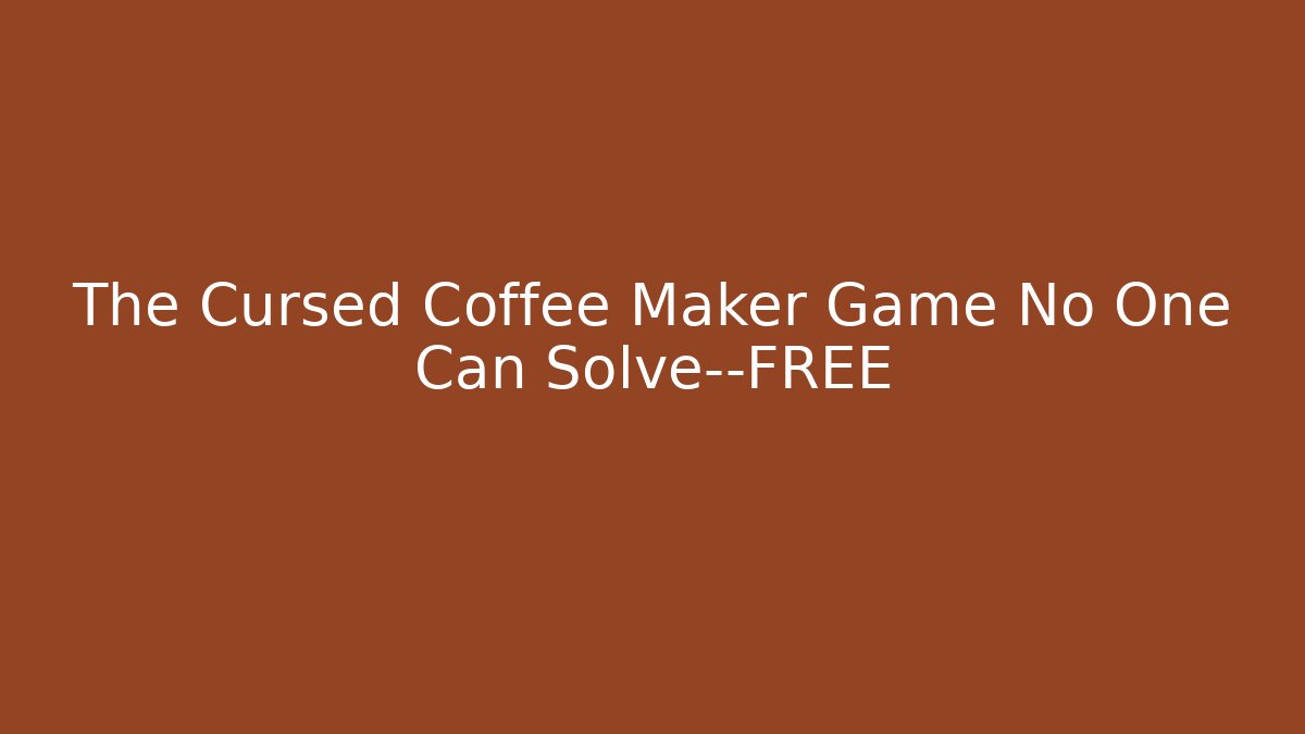 The Cursed Coffee Maker Game No One Can Solve—FREE - Create More Assets
