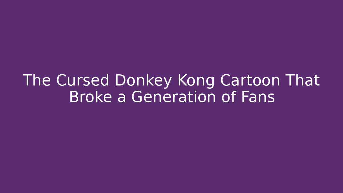 The Cursed Donkey Kong Cartoon That Broke a Generation of Fans