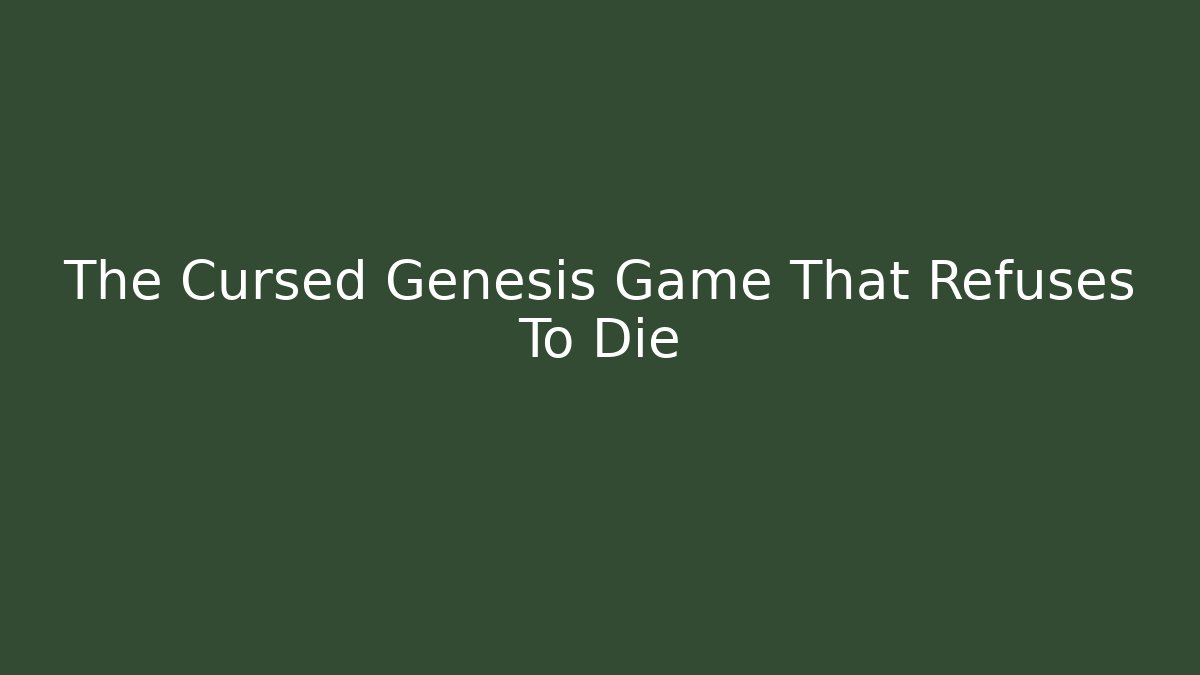 The Cursed Genesis Game That Refuses To Die