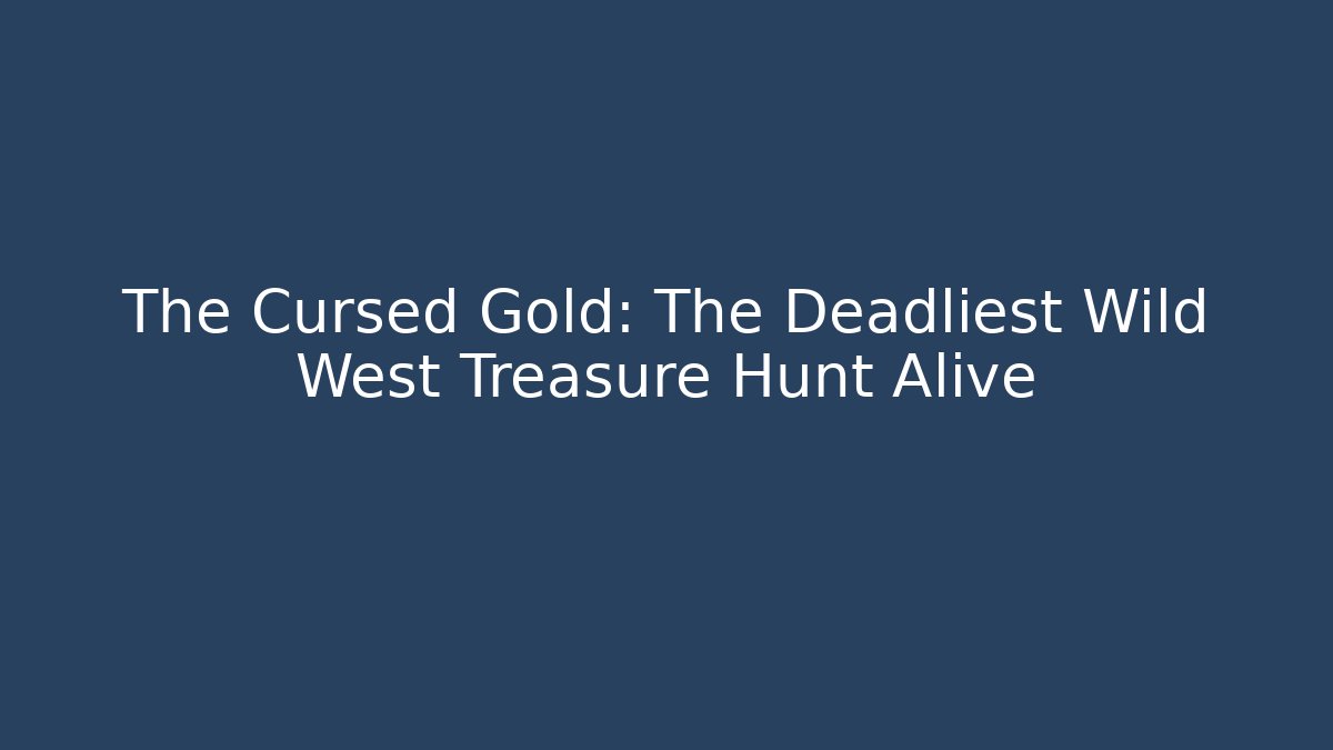 The Cursed Gold: The Deadliest Wild West Treasure Hunt Alive
