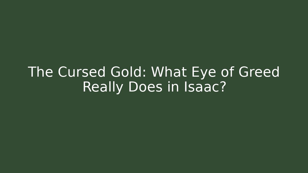 The Cursed Gold: What Eye of Greed Really Does in Isaac?
