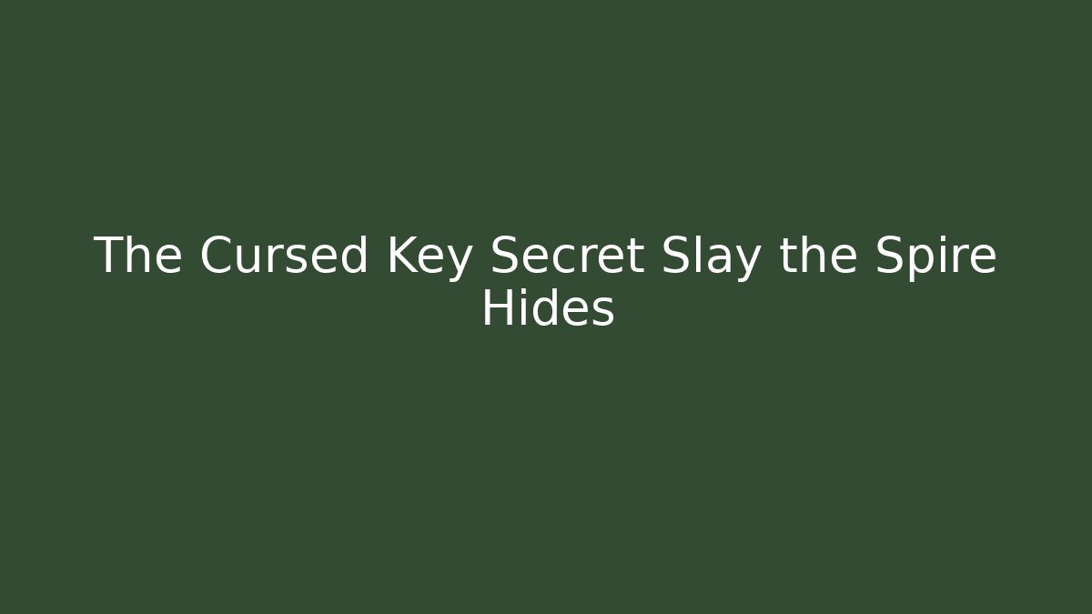 The Cursed Key Secret Slay the Spire Hides