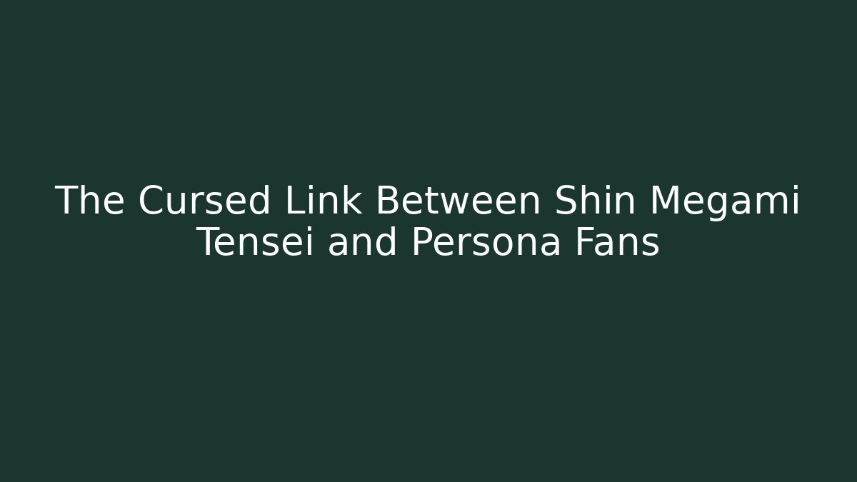 The Cursed Link Between Shin Megami Tensei and Persona Fans