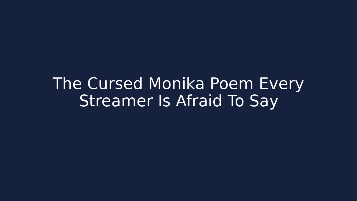 The Cursed Monika Poem Every Streamer Is Afraid To Say