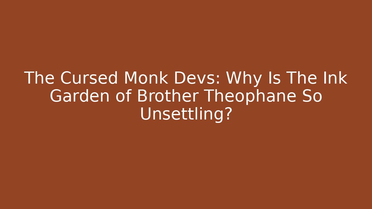 The Cursed Monk Devs: Why Is The Ink Garden of Brother Theophane So Unsettling?