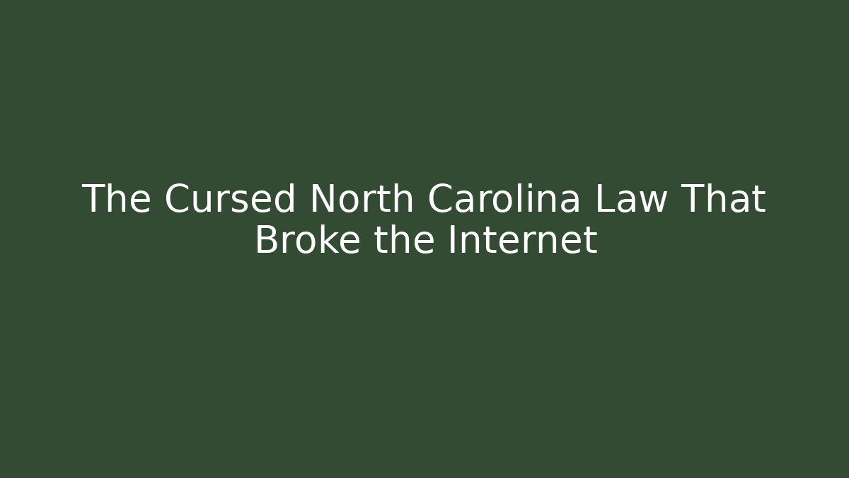The Cursed North Carolina Law That Broke the Internet