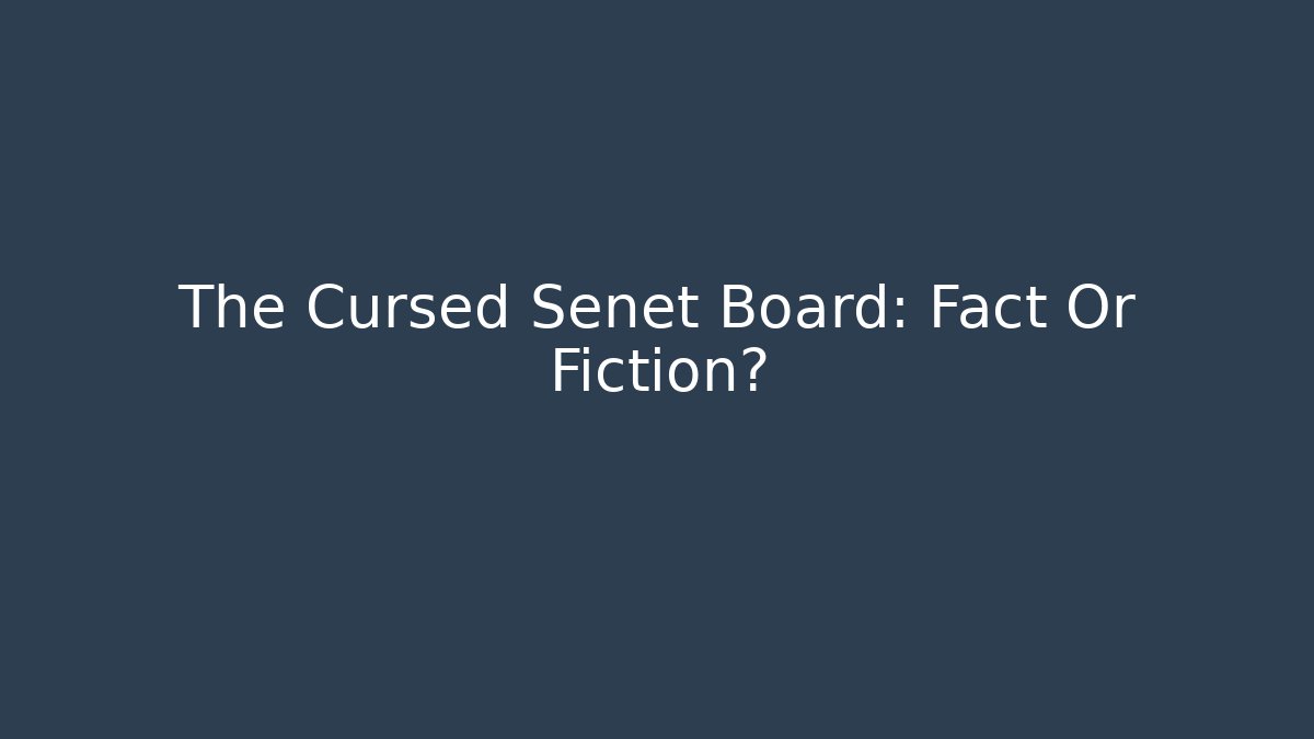 The Cursed Senet Board: Fact Or Fiction? - Create More Assets