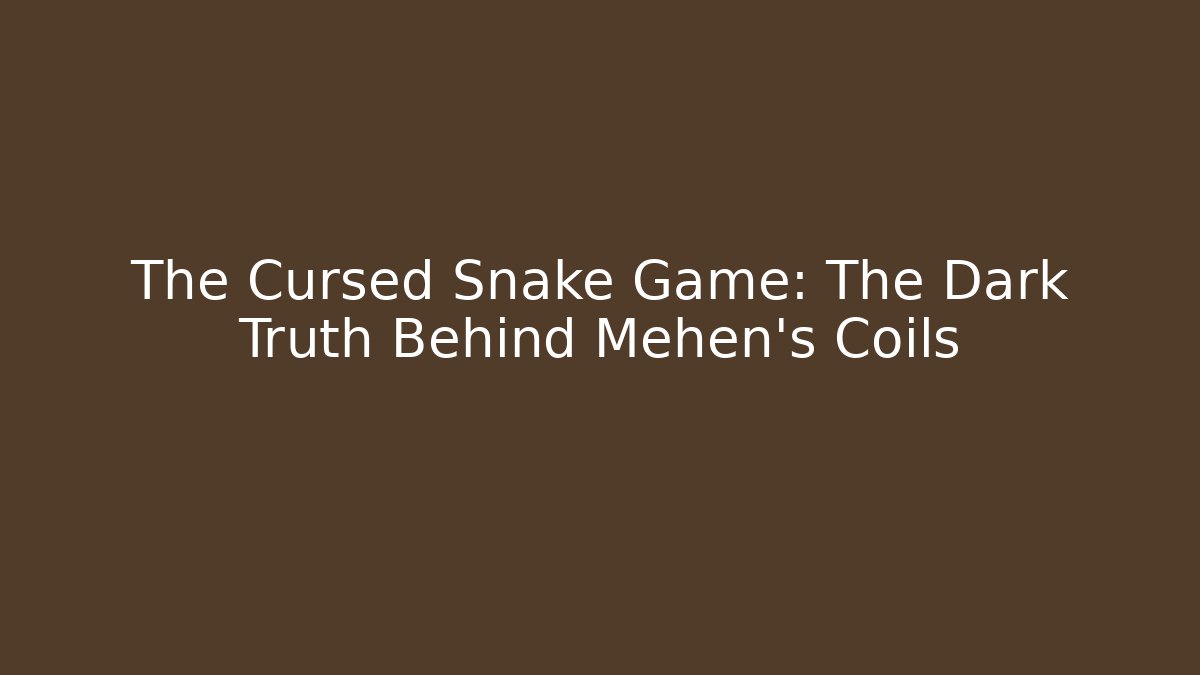 The Cursed Snake Game: The Dark Truth Behind Mehen's Coils