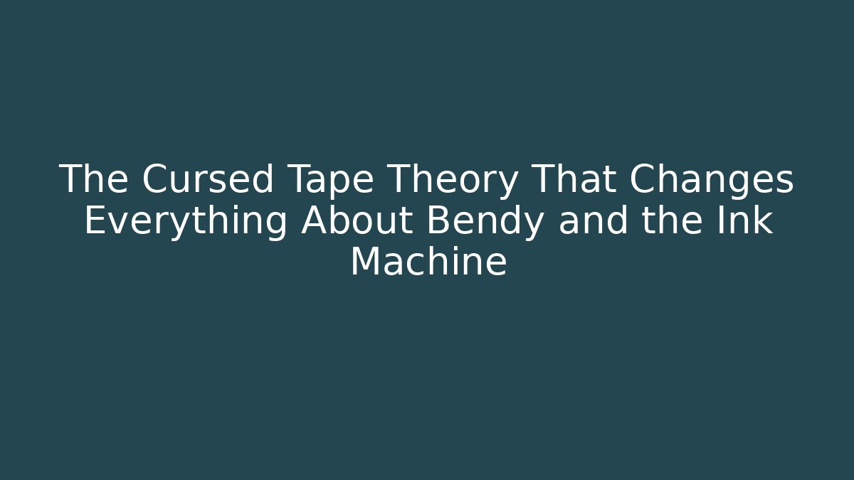 The Cursed Tape Theory That Changes Everything About Bendy and the Ink Machine