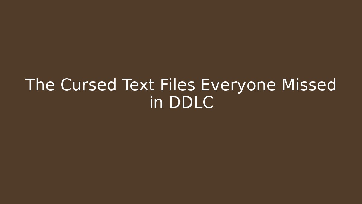 The Cursed Text Files Everyone Missed in DDLC