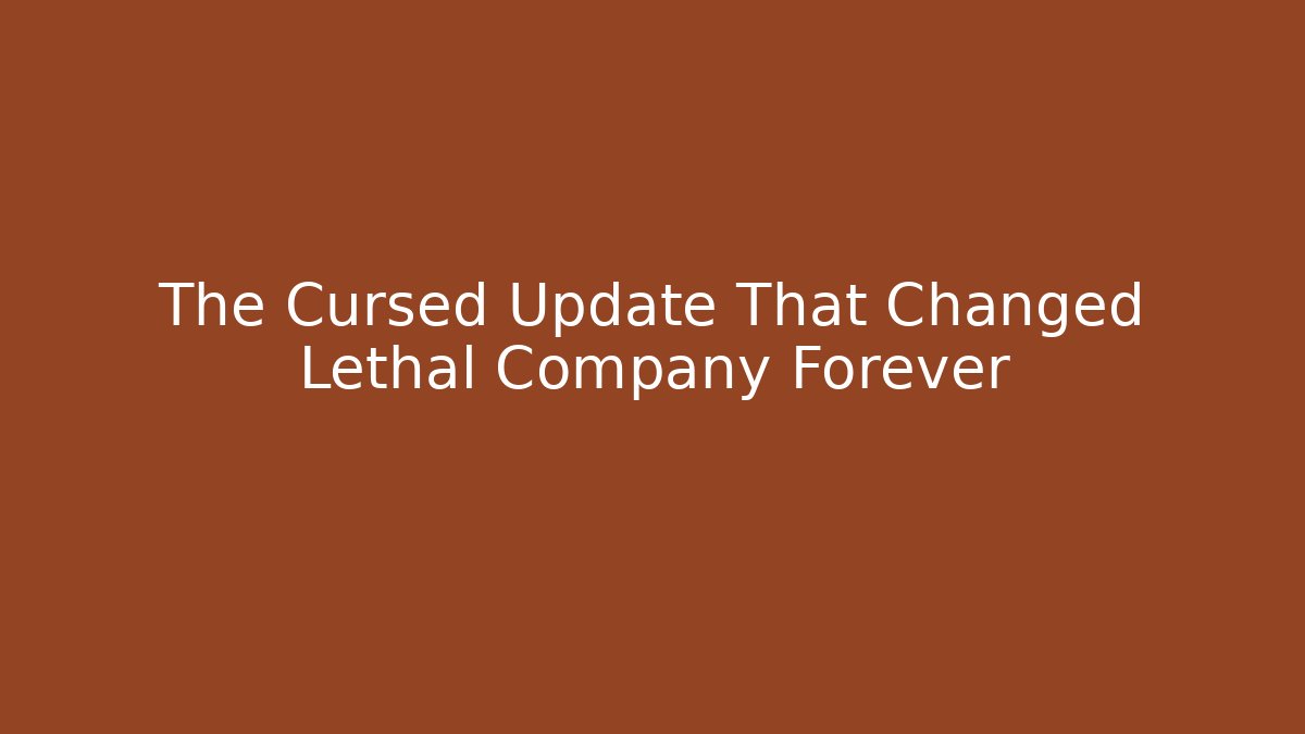 The Cursed Update That Changed Lethal Company Forever