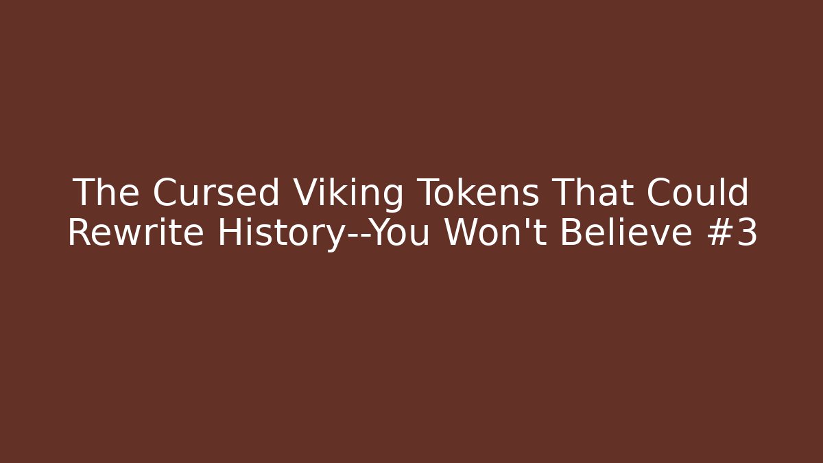 The Cursed Viking Tokens That Could Rewrite History—You Won’t Believe #3