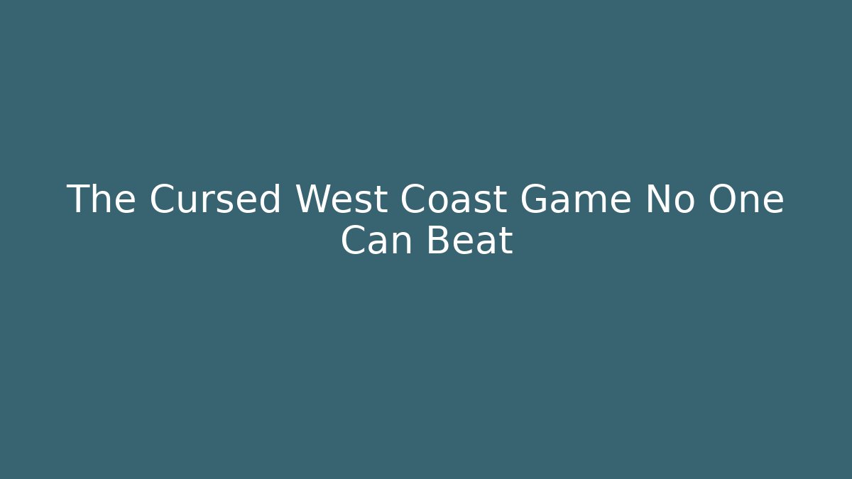 The Cursed West Coast Game No One Can Beat