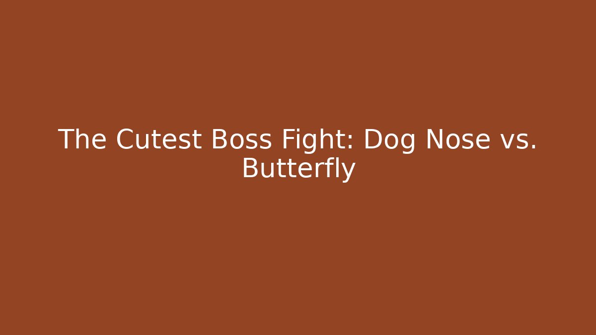 The Cutest Boss Fight: Dog Nose vs. Butterfly