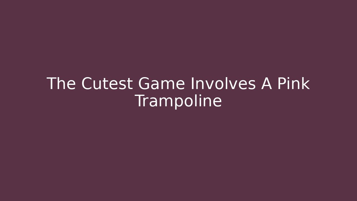 The Cutest Game Involves A Pink Trampoline