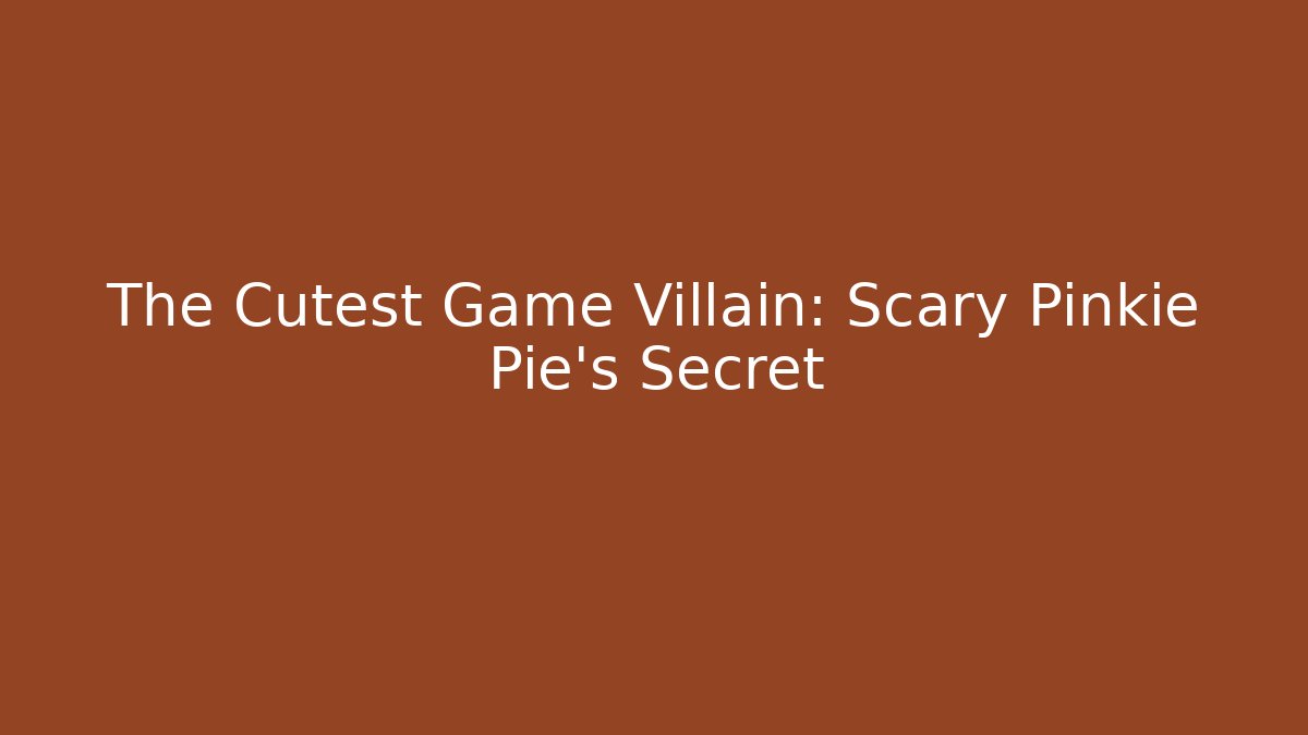 The Cutest Game Villain: Scary Pinkie Pie's Secret