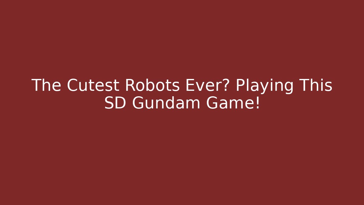 The Cutest Robots Ever? Playing This SD Gundam Game!