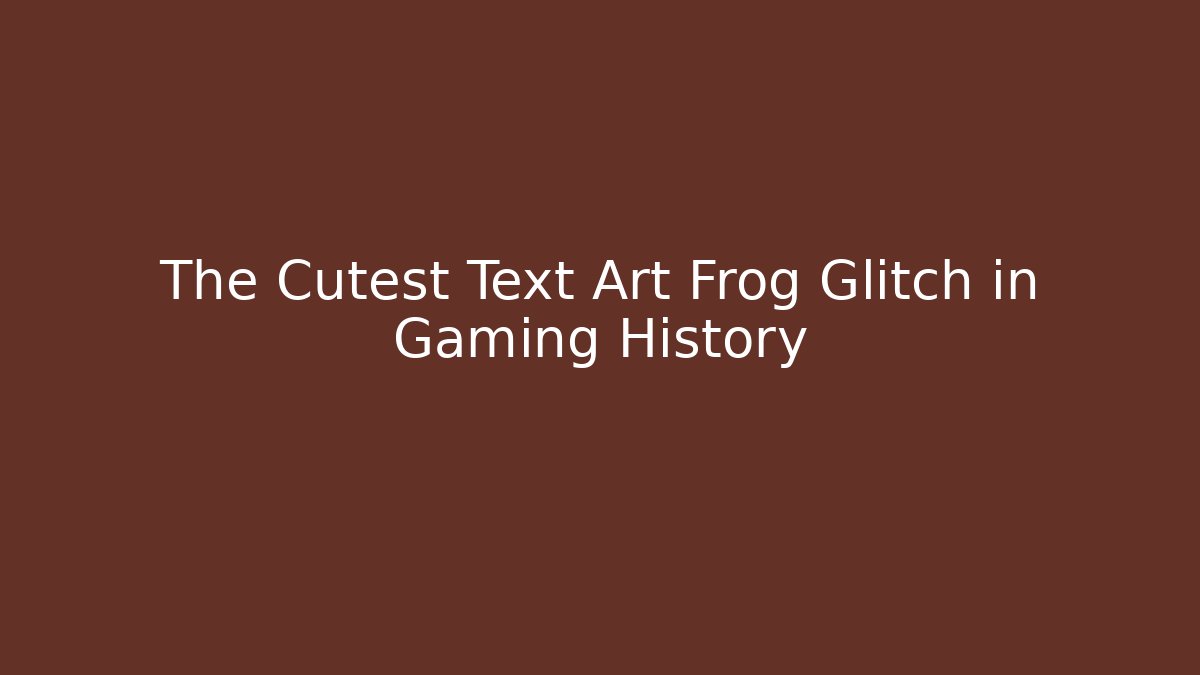 The Cutest Text Art Frog Glitch in Gaming History