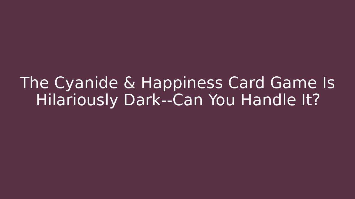 The Cyanide & Happiness Card Game Is Hilariously Dark—Can You Handle It?