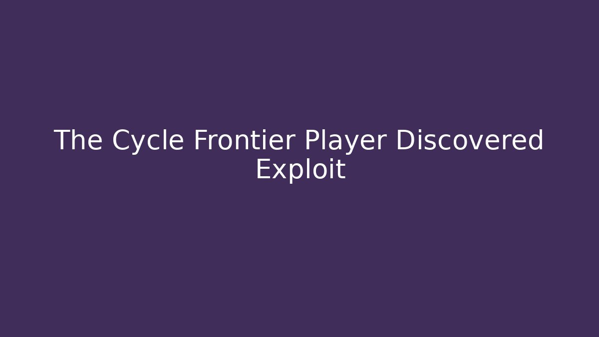 The Cycle Frontier Player Discovered Exploit - Create More Assets