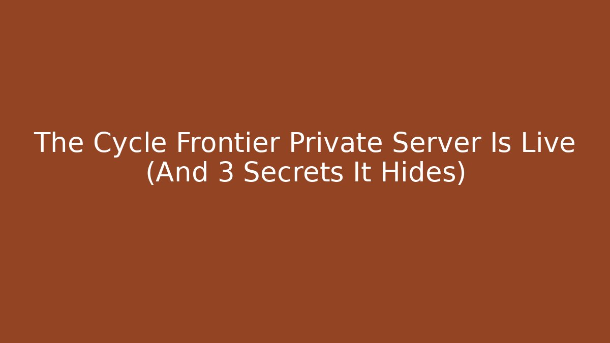 The Cycle Frontier Private Server Is Live (And 3 Secrets It Hides)