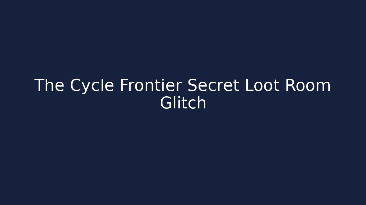 The Cycle Frontier Secret Loot Room Glitch