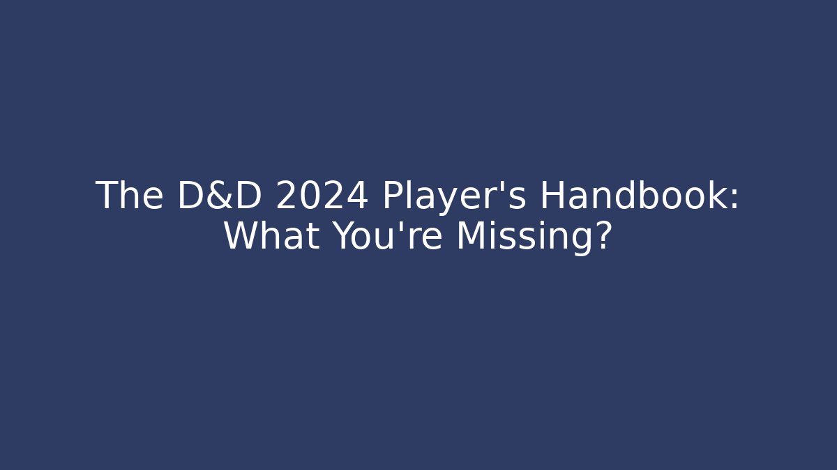 The D&D 2024 Player's Handbook: What You're Missing? - Create More Assets