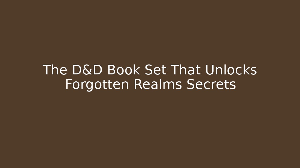The D&D Book Set That Unlocks Forgotten Realms Secrets