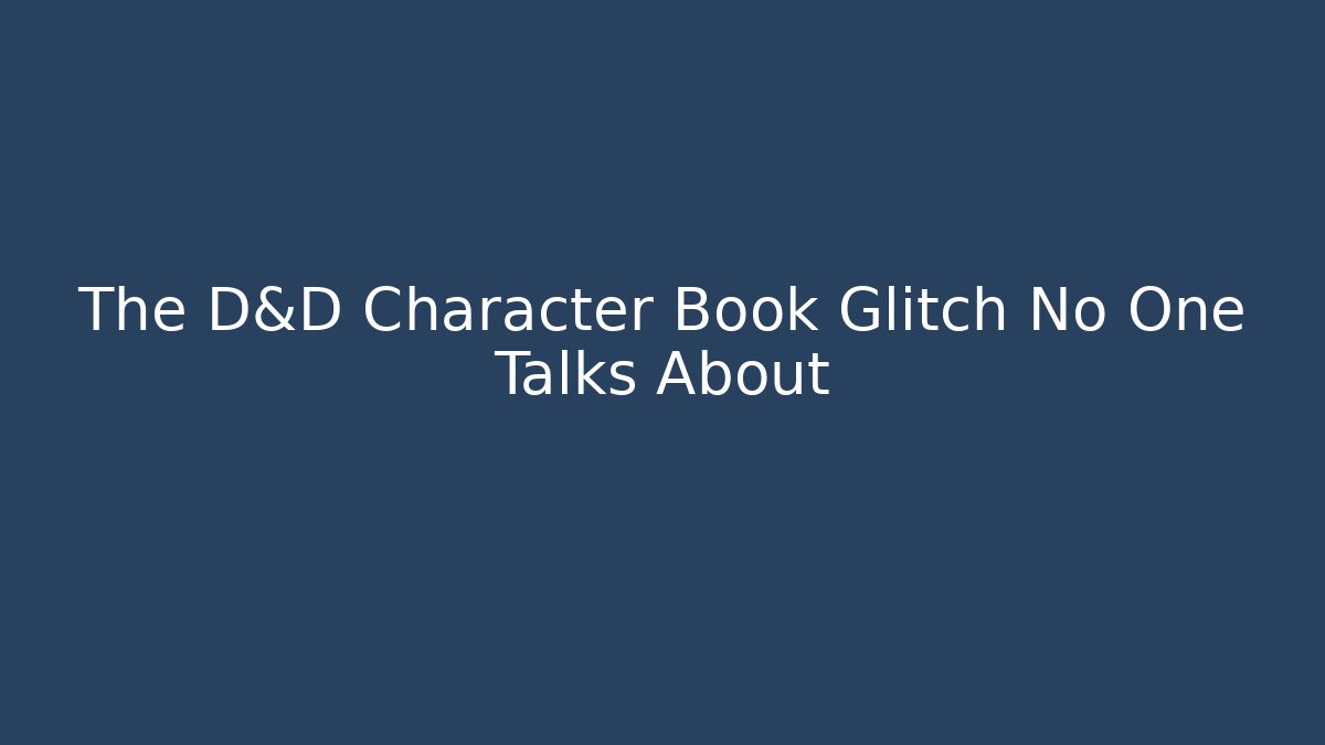 The D&D Character Book Glitch No One Talks About - Create More Assets