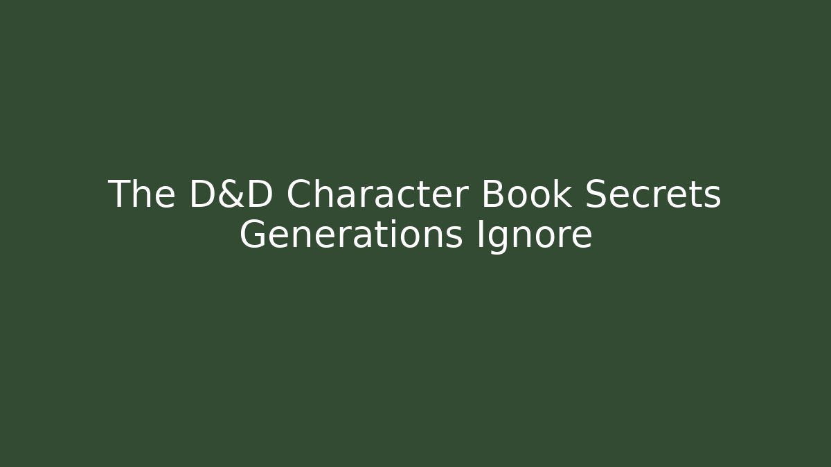 The D&D Character Book Secrets Generations Ignore - Create More Assets