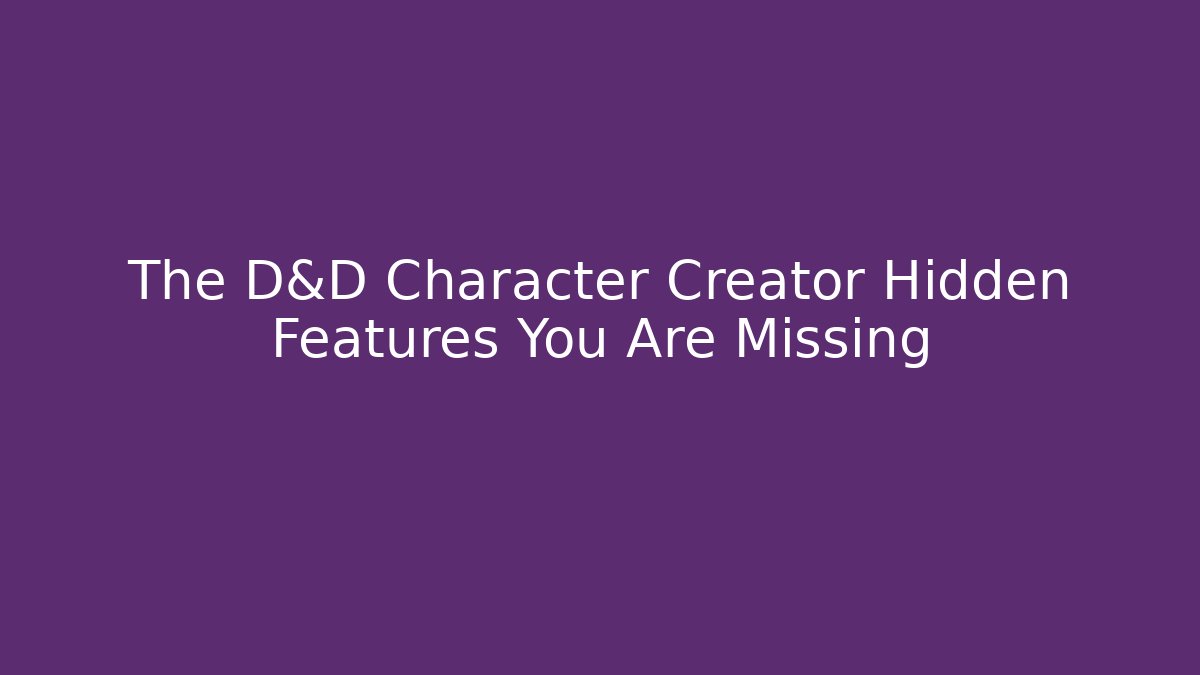 The D&D Character Creator Hidden Features You Are Missing - Create More Assets